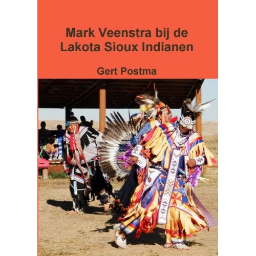 Mark Veenstra bij de Lakota Sioux Indianen - Gert Postma